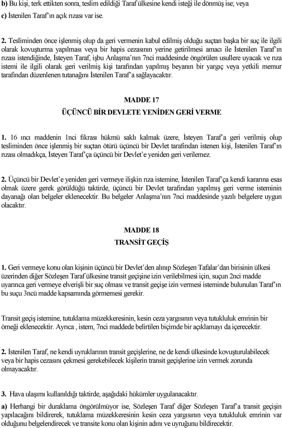 ın rızası istendiğinde, İsteyen Taraf, işbu Anlaşma nın 7nci maddesinde öngörülen usullere uyacak ve rıza istemi ile ilgili olarak geri verilmiş kişi tarafından yapılmış beyanın bir yargıç veya