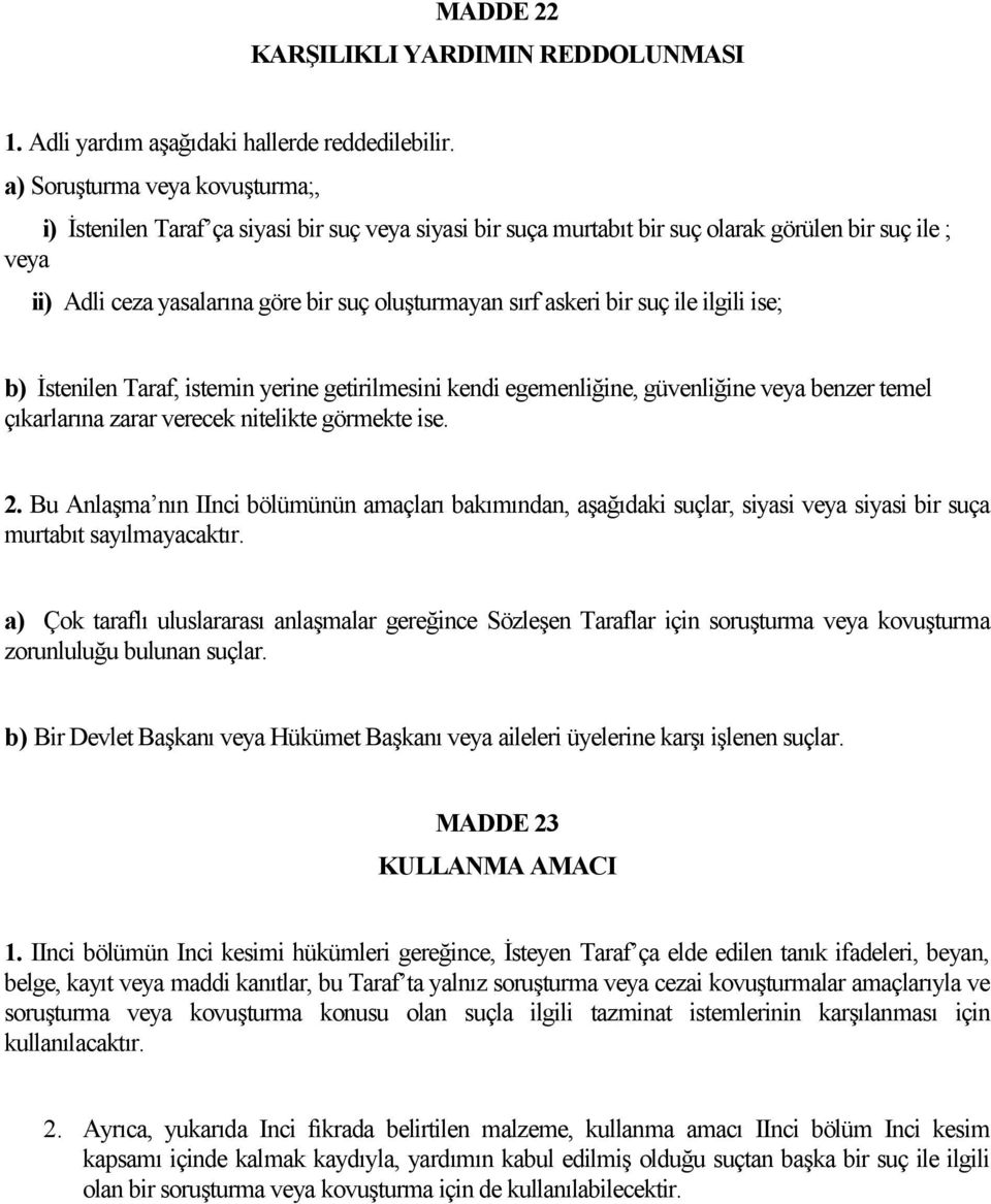 askeri bir suç ile ilgili ise; b) İstenilen Taraf, istemin yerine getirilmesini kendi egemenliğine, güvenliğine veya benzer temel çıkarlarına zarar verecek nitelikte görmekte ise. 2.