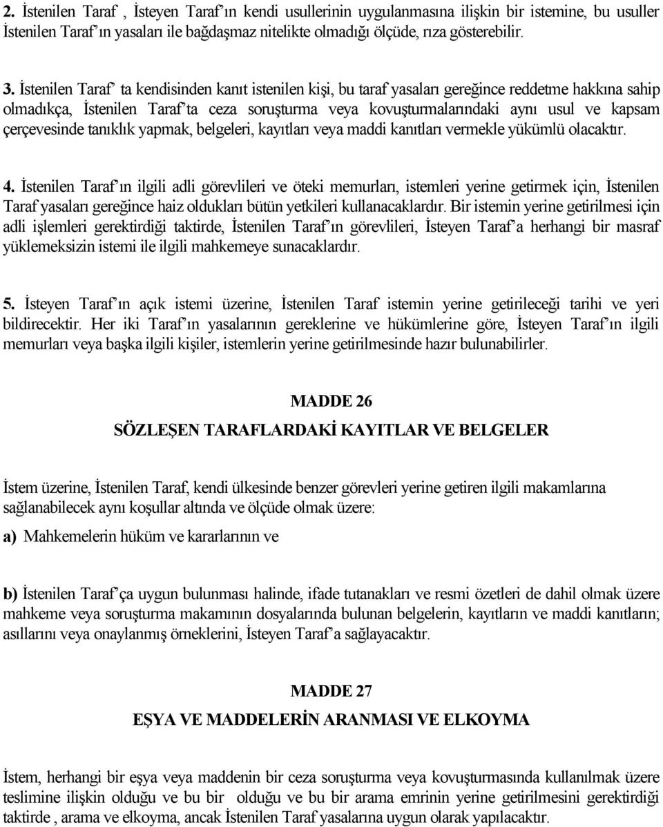 çerçevesinde tanıklık yapmak, belgeleri, kayıtları veya maddi kanıtları vermekle yükümlü olacaktır. 4.