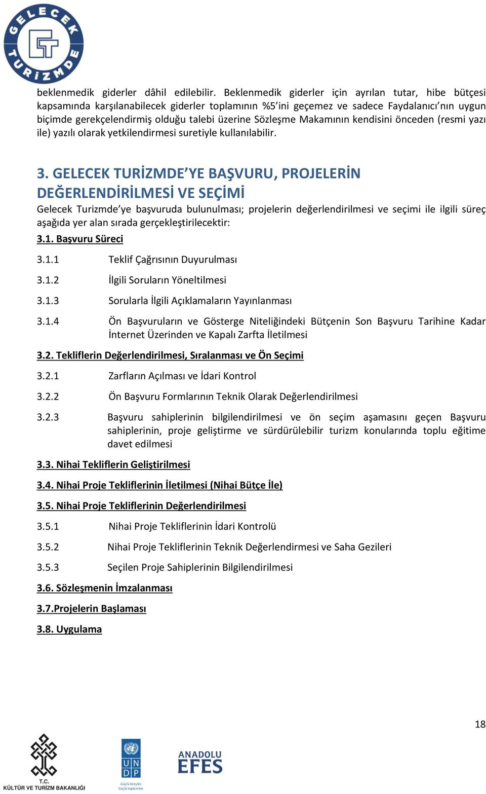 Sözleşme Makamının kendisini önceden (resmi yazı ile) yazılı olarak yetkilendirmesi suretiyle kullanılabilir. 3.