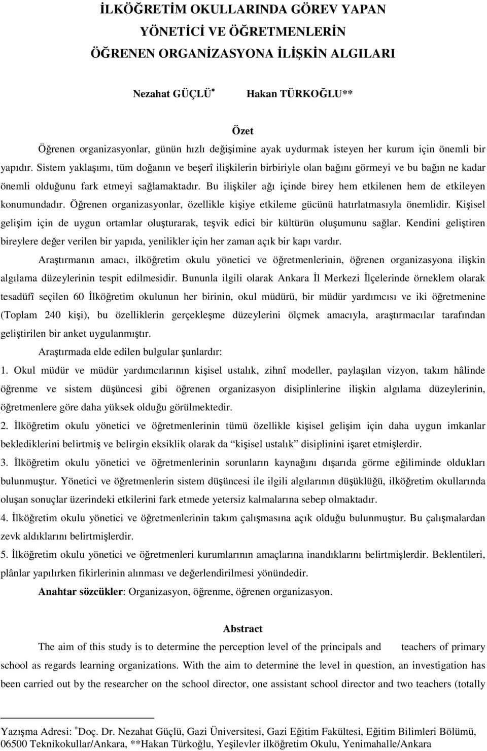 Bu ilikiler aı içinde birey hem etkilenen hem de etkileyen konumundadır. Örenen organizasyonlar, özellikle kiiye etkileme gücünü hatırlatmasıyla önemlidir.