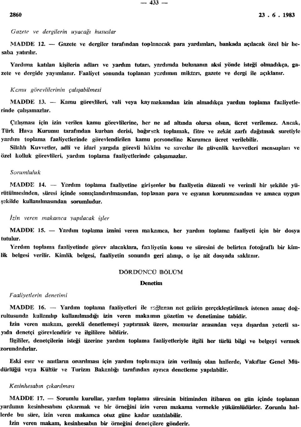 Faaliyet sonunda toplanan ysrdımın miktarı, gazete ve dergi ile açıklanır. Kamu görevlilerinin çalışabilmesi MADDE 13.