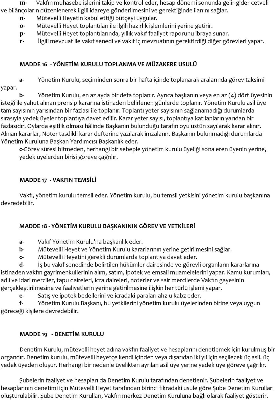 p- Mütevelli Heyet toplantılarında, yıllık vakıf faaliyet raporunu ibraya sunar. r- İlgili mevzuat ile vakıf senedi ve vakıf iç mevzuatının gerektirdiği diğer görevleri yapar.