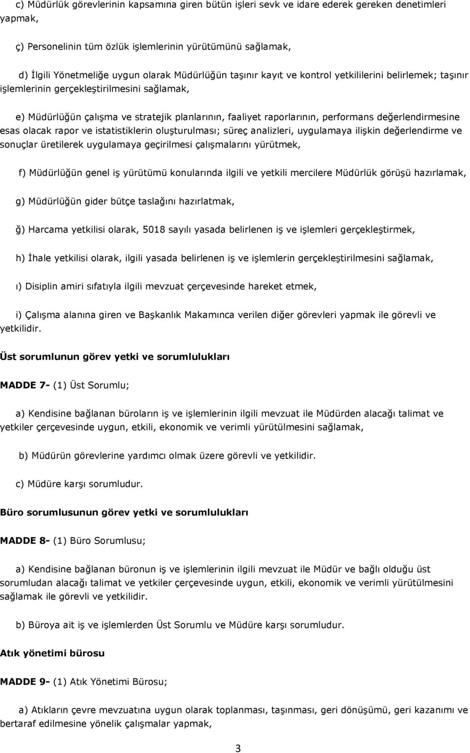 değerlendirmesine esas olacak rapor ve istatistiklerin oluşturulması; süreç analizleri, uygulamaya ilişkin değerlendirme ve sonuçlar üretilerek uygulamaya geçirilmesi çalışmalarını yürütmek, f)