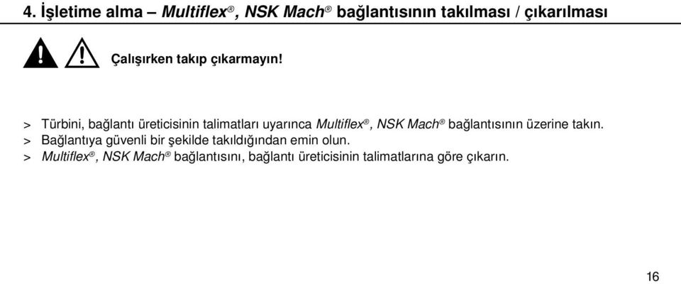 > Türbini, bağlantı üreticisinin talimatları uyarınca Multiflex, NSK Mach bağlantısının