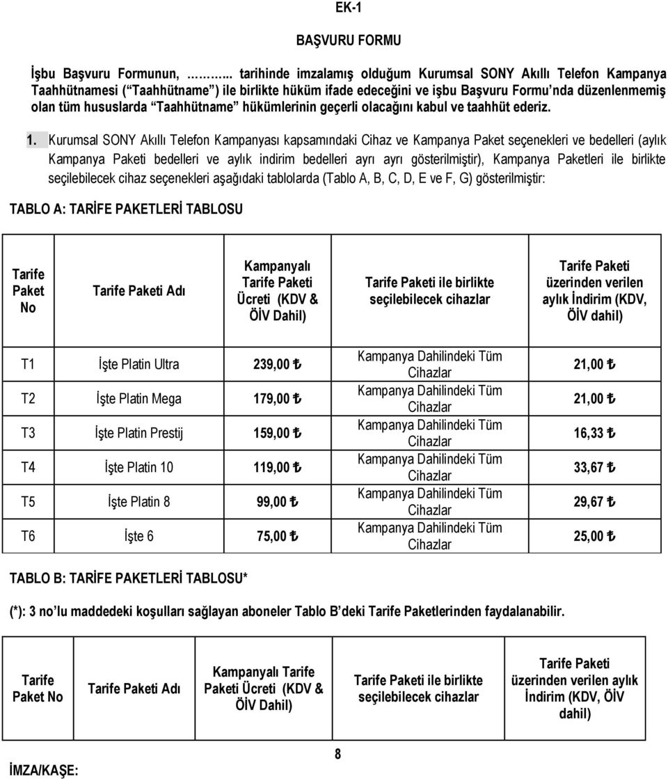 Taahhütname hükümlerinin geçerli olacağını kabul ve taahhüt ederiz. 1.