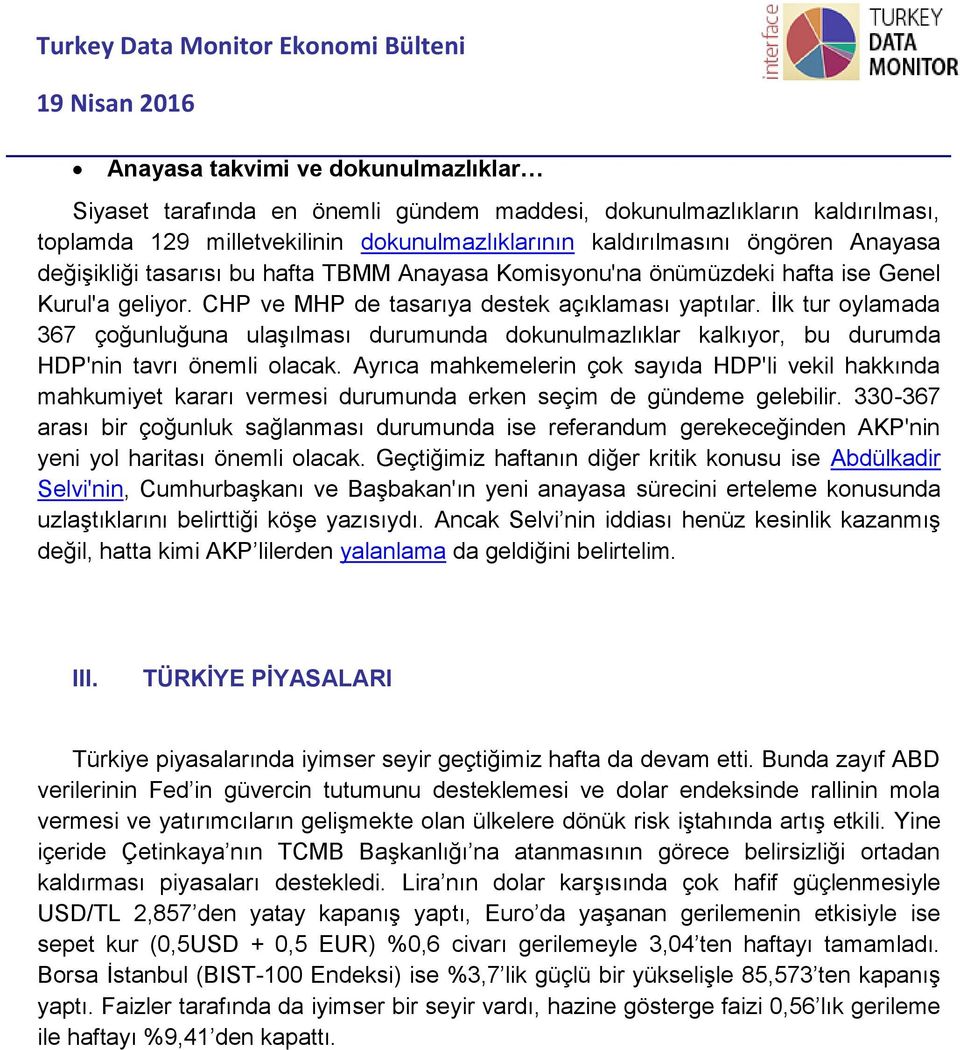 İlk tur oylamada 367 çoğunluğuna ulaşılması durumunda dokunulmazlıklar kalkıyor, bu durumda HDP'nin tavrı önemli olacak.