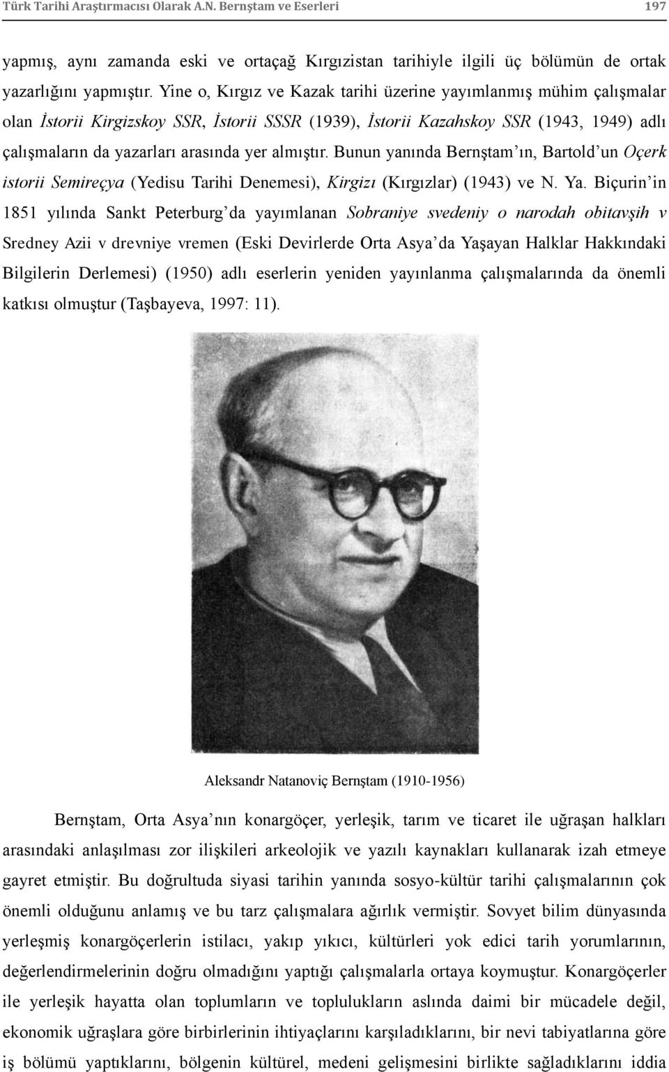 almıģtır. Bunun yanında BernĢtam ın, Bartold un Oçerk istorii Semireçya (Yedisu Tarihi Denemesi), Kirgizı (Kırgızlar) (1943) ve N. Ya.