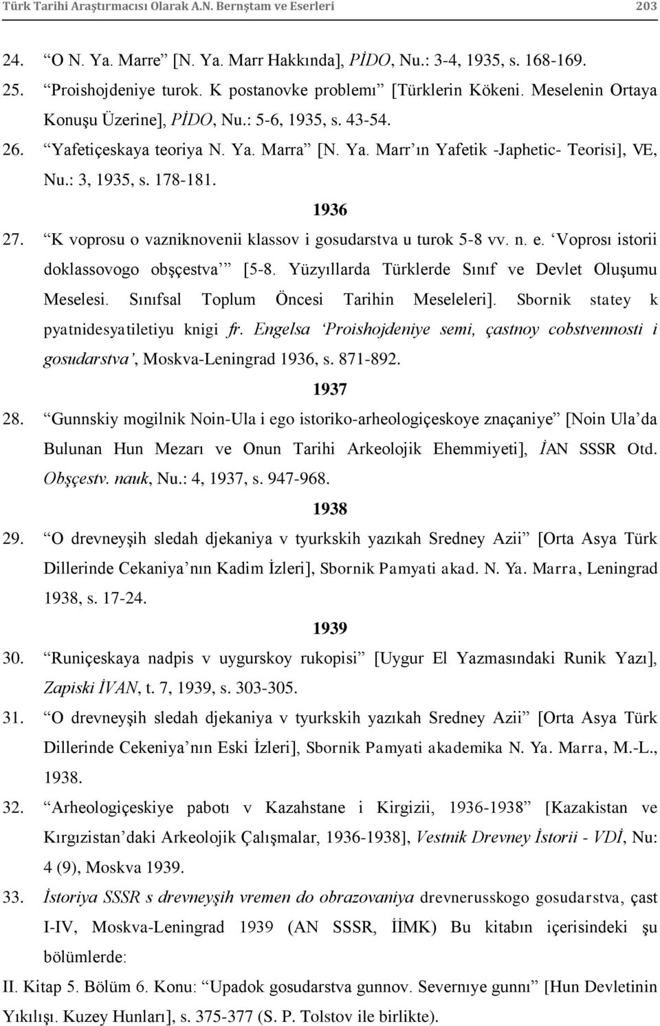 : 3, 1935, s. 178-181. 1936 27. K voprosu o vazniknovenii klassov i gosudarstva u turok 5-8 vv. n. e. Voprosı istorii doklassovogo obģçestva [5-8.