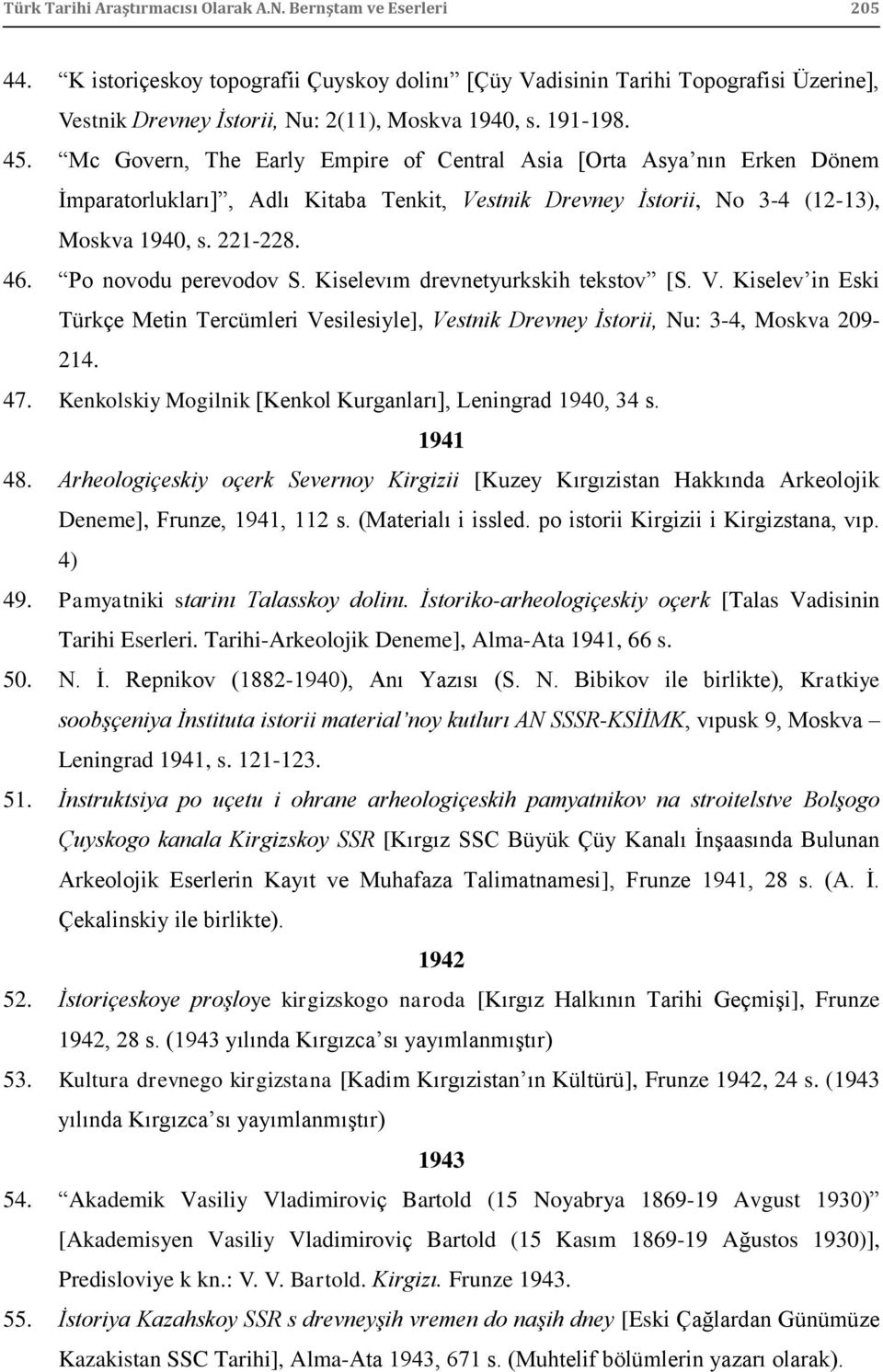 Mc Govern, The Early Empire of Central Asia [Orta Asya nın Erken Dönem Ġmparatorlukları], Adlı Kitaba Tenkit, Vestnik Drevney İstorii, No 3-4 (12-13), Moskva 1940, s. 221-228. 46.