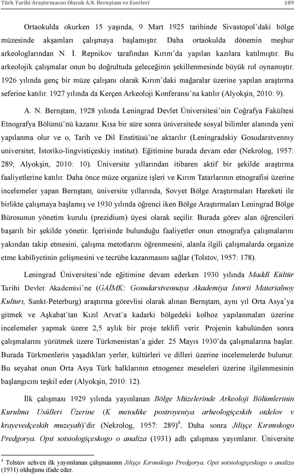 Bu arkeolojik çalıģmalar onun bu doğrultuda geleceğinin Ģekillenmesinde büyük rol oynamıģtır.