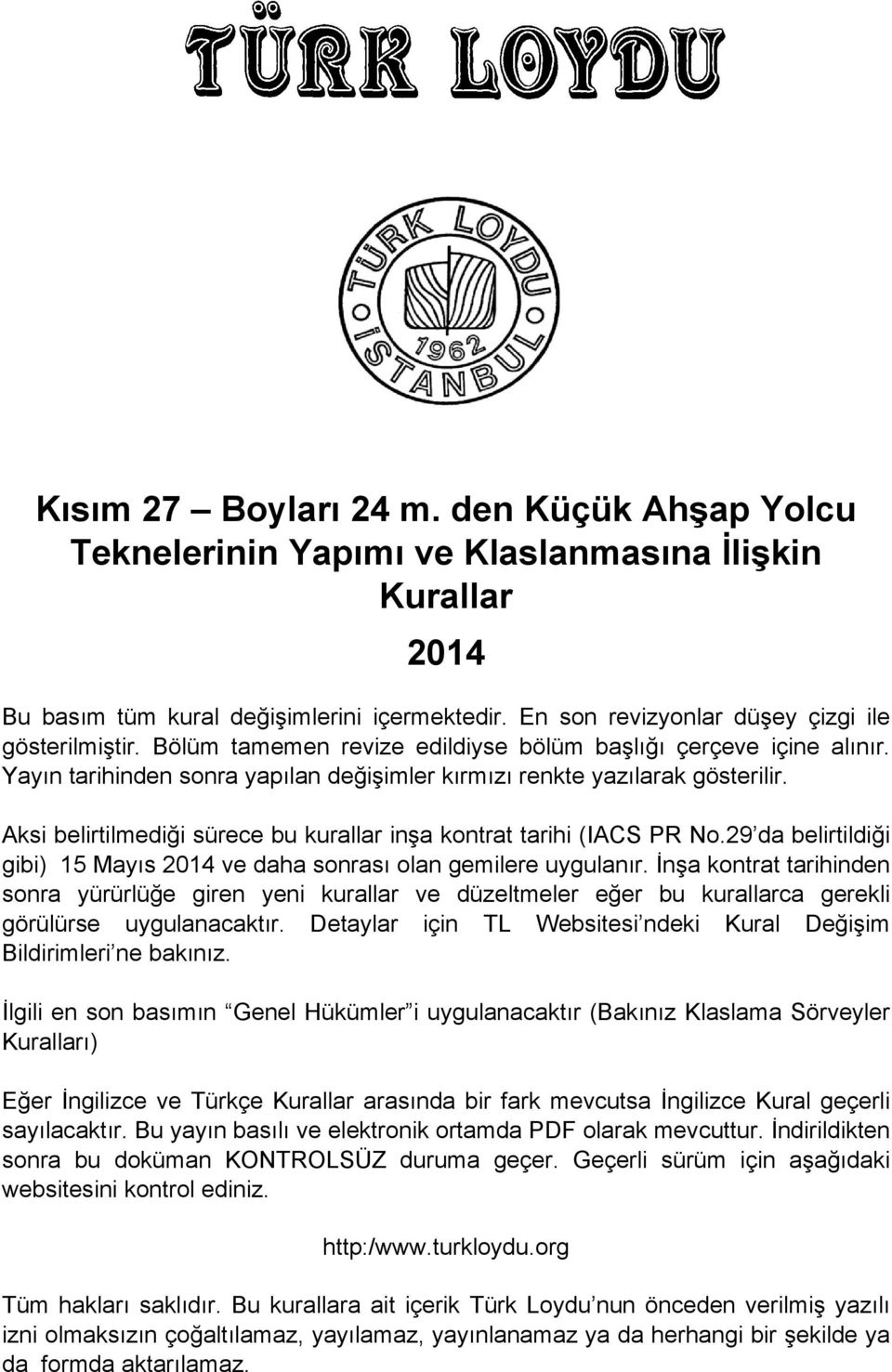 Aksi belirtilmediği sürece bu kurallar inşa kontrat tarihi (IACS PR No.29 da belirtildiği gibi) 15 Mayıs 2014 ve daha sonrası olan gemilere uygulanır.