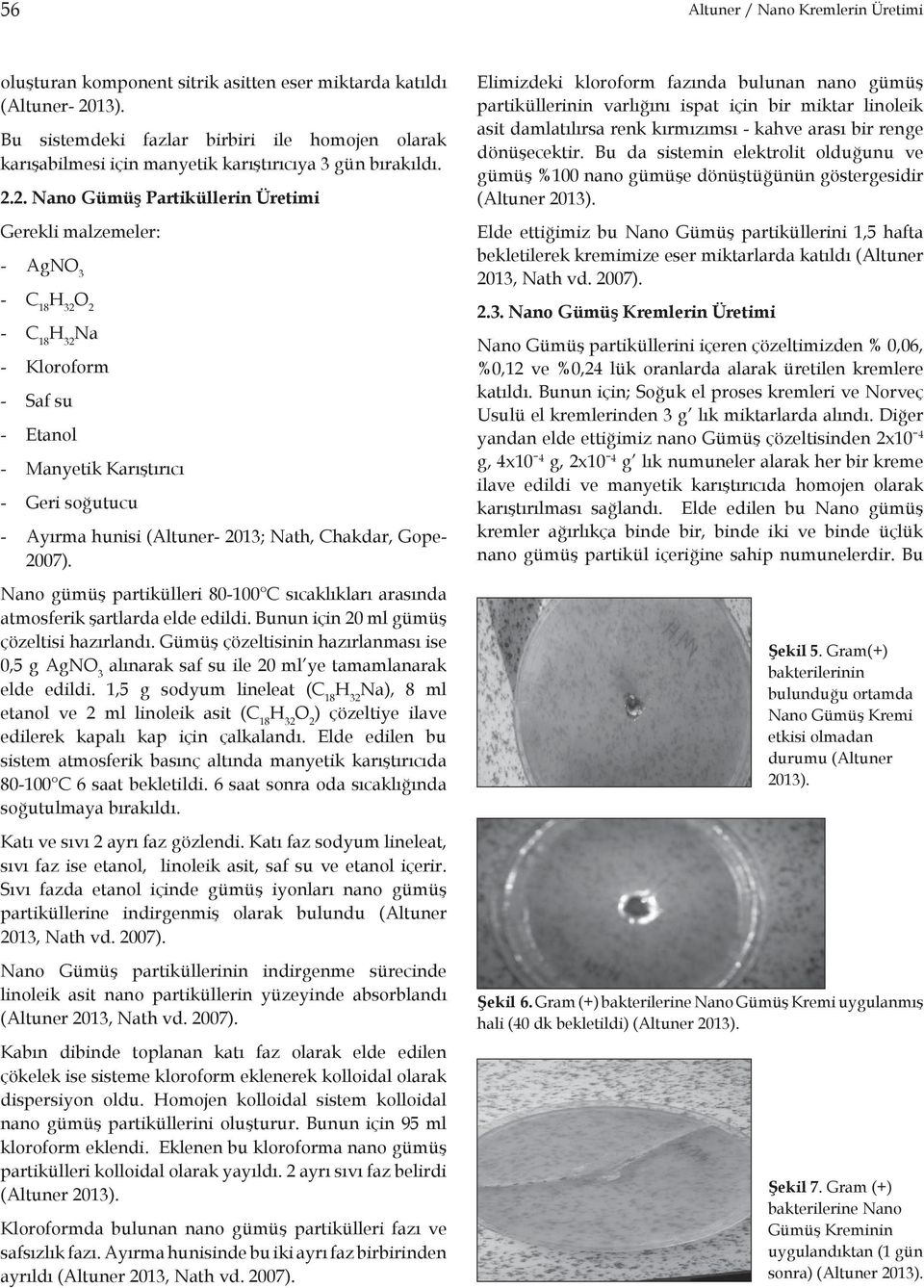 2. Nano Gümüş Partiküllerin Üretimi Gerekli malzemeler: - AgNO 3 - C 18 O 2 - C 18 Na - Kloroform - Saf su - Etanol - Manyetik Karıştırıcı - Geri soğutucu - Ayırma hunisi (Altuner- 2013; Nath,