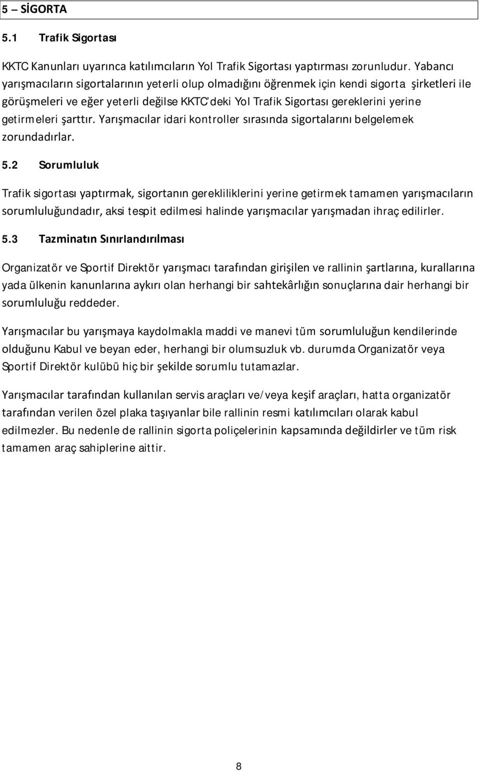 getirmeleri şarttır. Yarışmacılar idari kontroller sırasında sigortalarını belgelemek zorundadırlar. 5.