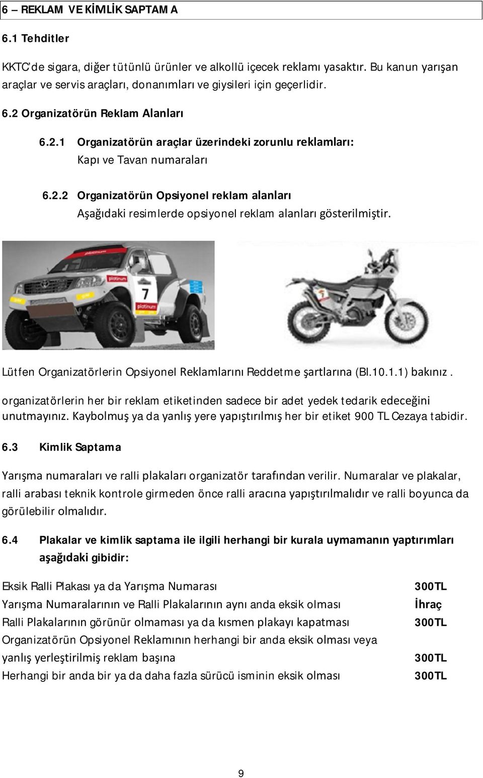 2.2 Organizatörün Opsiyonel reklam alanları Aşağıdaki resimlerde opsiyonel reklam alanları gösterilmiştir. Lütfen Organizatörlerin Opsiyonel Reklamlarını Reddetme şartlarına (Bl.10.1.1) bakınız.