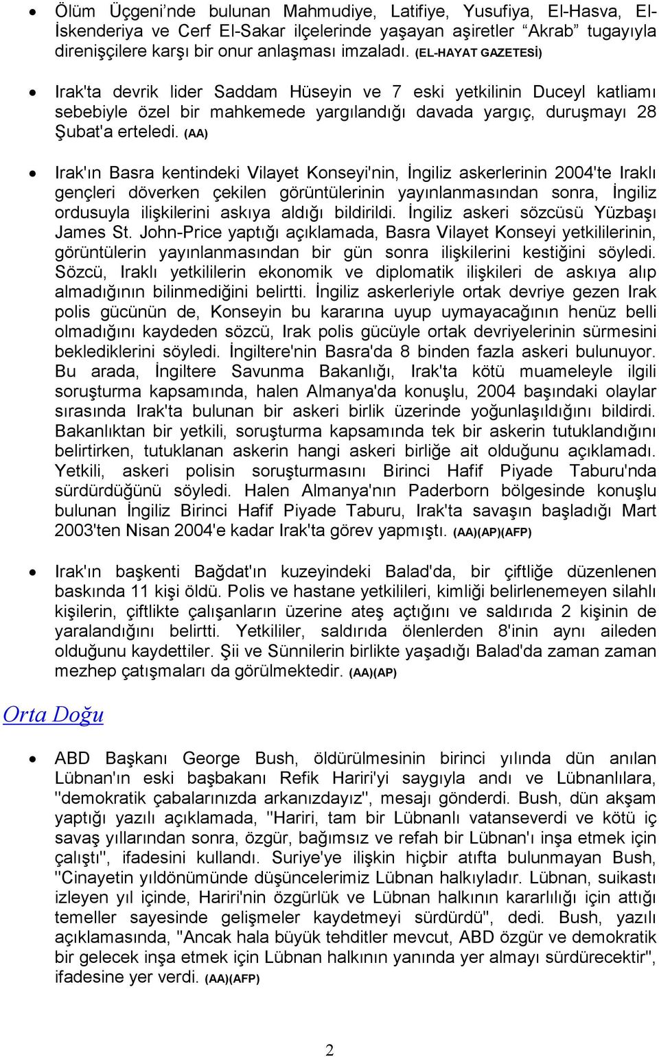 (AA) Irak'ın Basra kentindeki Vilayet Konseyi'nin, Đngiliz askerlerinin 2004'te Iraklı gençleri döverken çekilen görüntülerinin yayınlanmasından sonra, Đngiliz ordusuyla ilişkilerini askıya aldığı