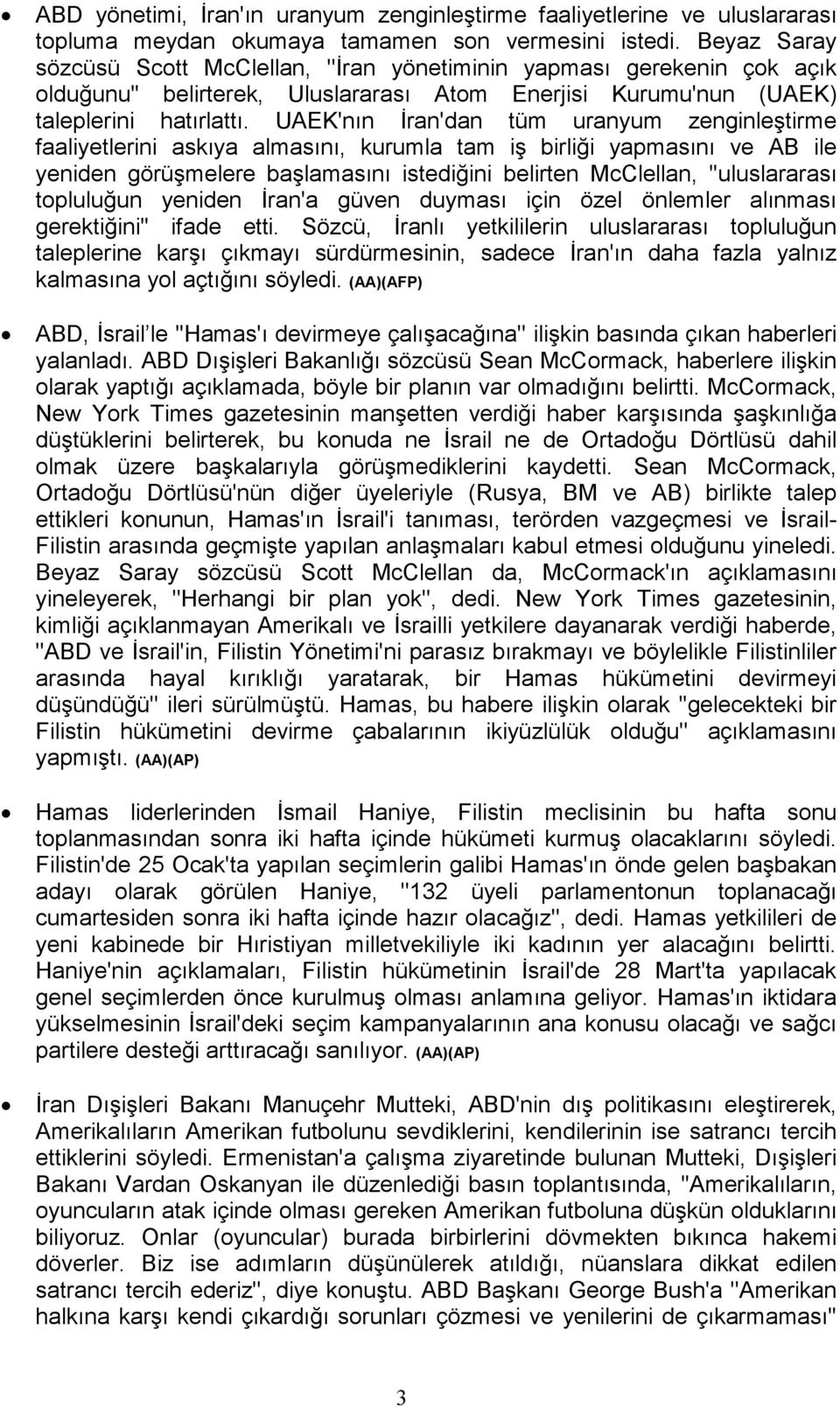 UAEK'nın Đran'dan tüm uranyum zenginleştirme faaliyetlerini askıya almasını, kurumla tam iş birliği yapmasını ve AB ile yeniden görüşmelere başlamasını istediğini belirten McClellan, ''uluslararası