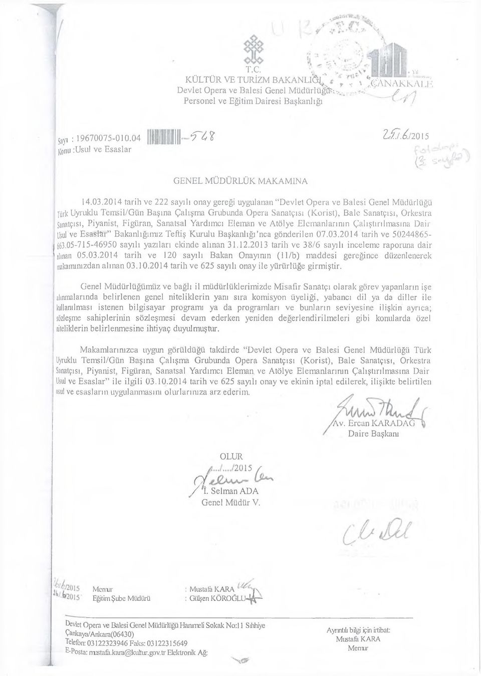 2014 tarih ve 222 sayılı onay gereği uygulanan Devlet Opera ve Balesi Genel Müdürlüğü fiirk Uyruklu Temsil/Gtin Başına Çalışma Grubunda Opera Sanatçısı (Korist), Bale Sanatçısı, Orkestra Sanatçısı,