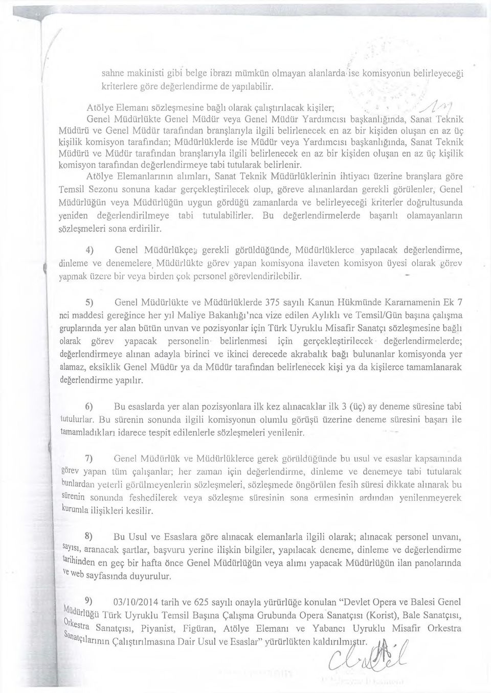 .. - 1 / h ı Genel M üdürlükte Genel M üdür veya Genel M üdür Y ardım cısı başkanlığında, Sanat Teknik M üdürü ve Genel M üdür tarafından branşlarıyla ilgili belirlenecek en az bir kişiden oluşan en