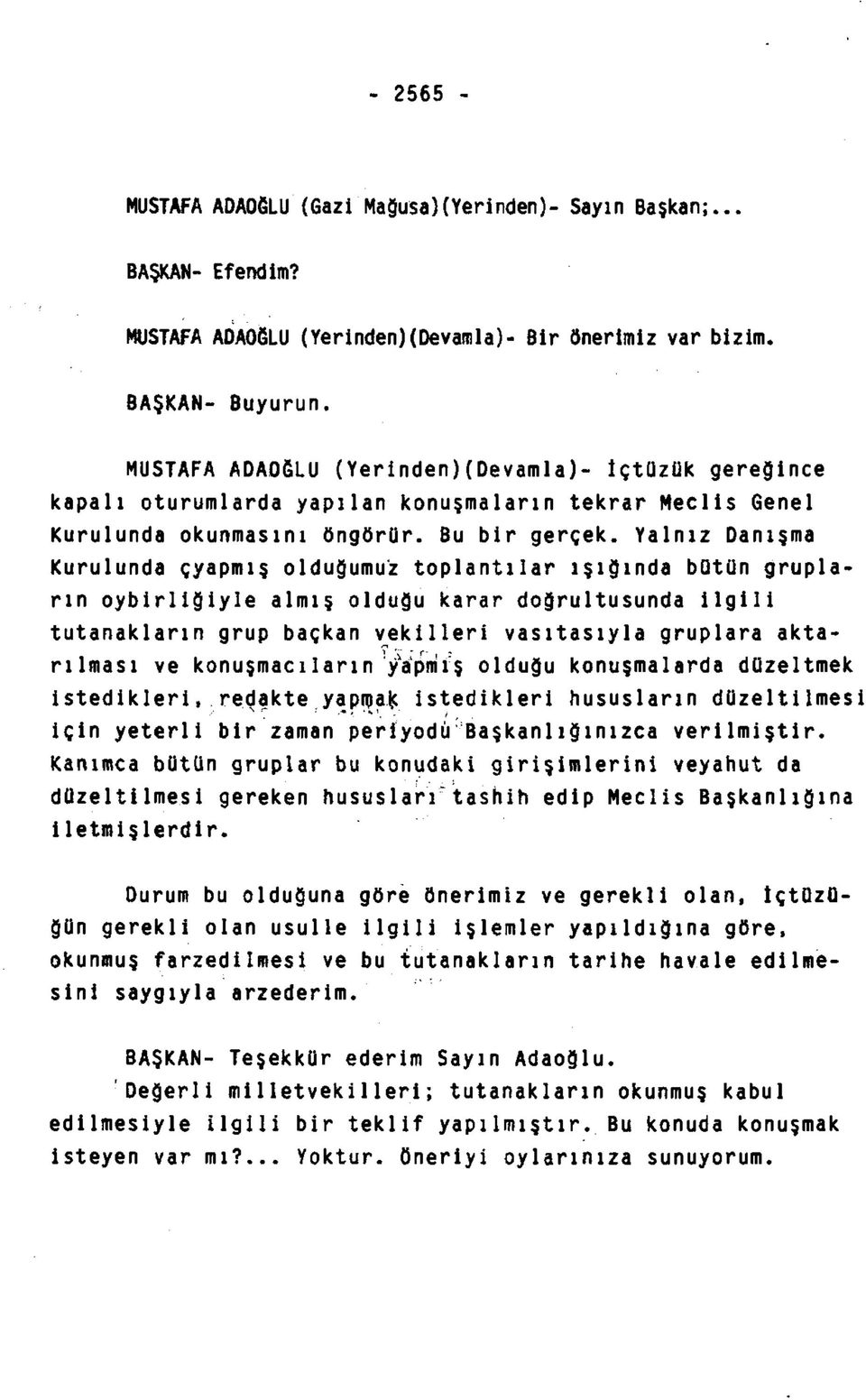 Yalnız Danışma Kurulunda çyapmış olduğumuz toplantılar ışığında bütün grupların oybirliğiyle almış olduğu karar doğrultusunda ilgili tutanakların grup baçkan vekilleri vasıtasıyla gruplara