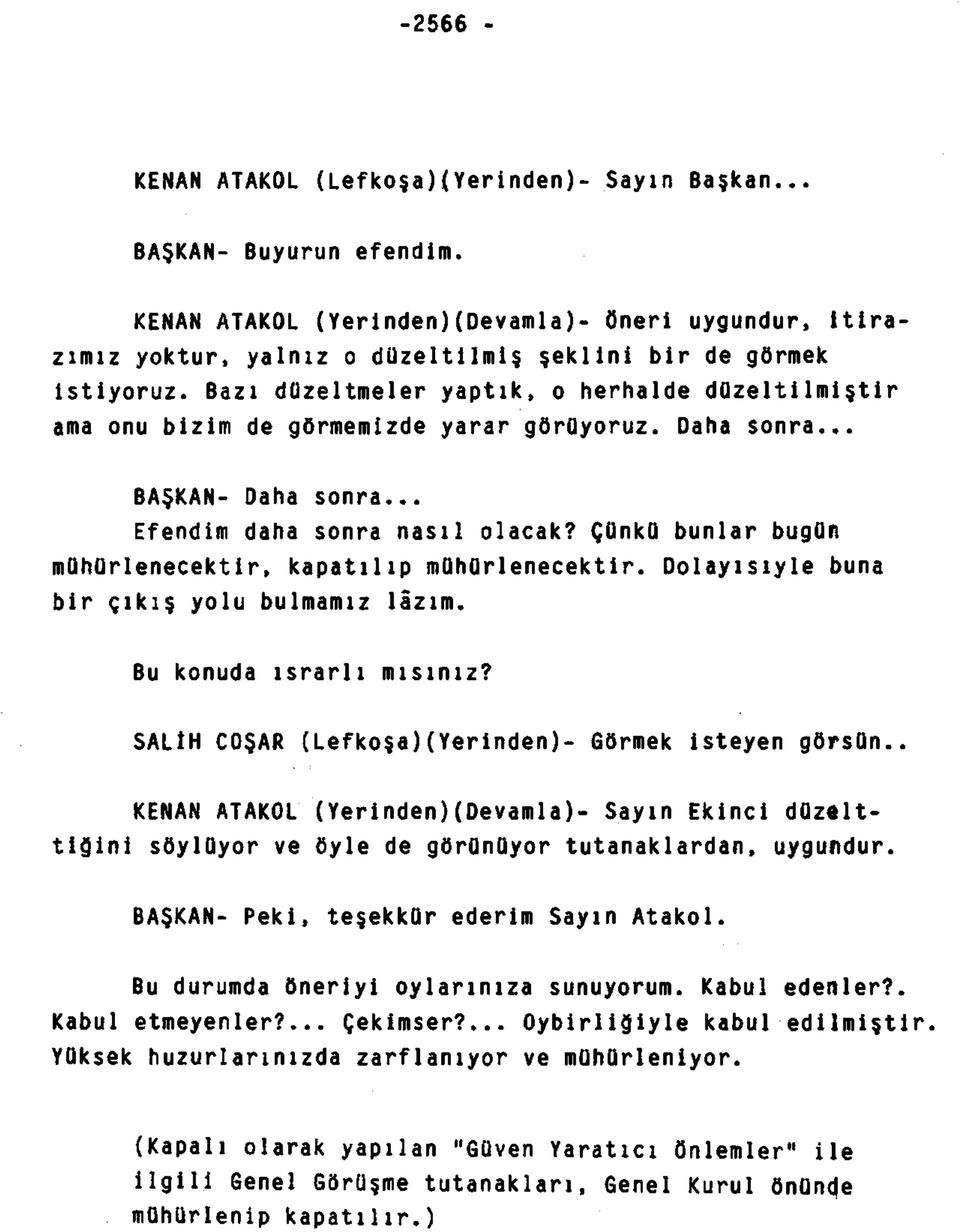 Bazı düzeltmeler yaptık, o herhalde düzeltilmiştir ama onu bizim de görmemizde yarar görüyoruz. Daha sonra... BAŞKAN- Daha sonra... Efendim daha sonra nasıl olacak?