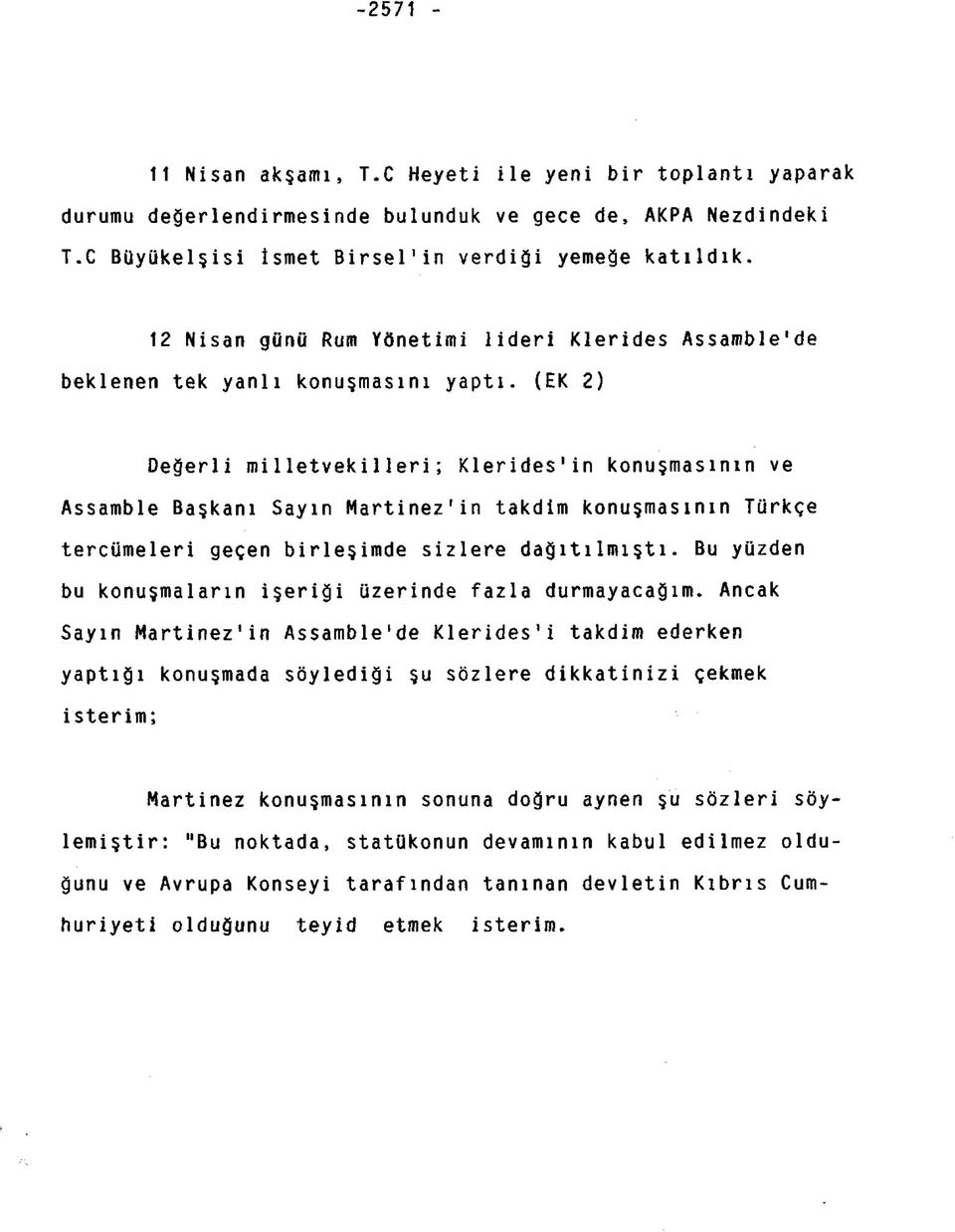 (EK 2) Değerli milletvekilleri; Klerides'in konuşmasının ve Assamble Başkanı Sayın Martinez'in takdim konuşmasının Türkçe tercümeleri geçen birleşimde sizlere dağıtılmıştı.