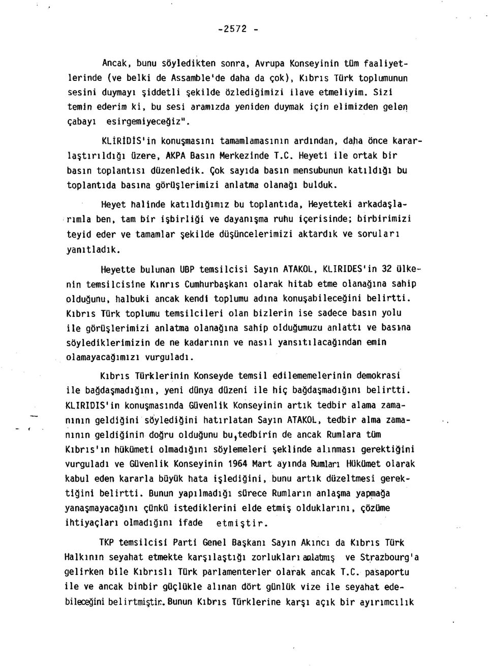 KLİRİDİS'in konuşmasını tamamlamasının ardından, daha önce kararlaştırıldığı üzere, AKPA Basın Merkezinde T.C. Heyeti ile ortak bir basın toplantısı düzenledik.