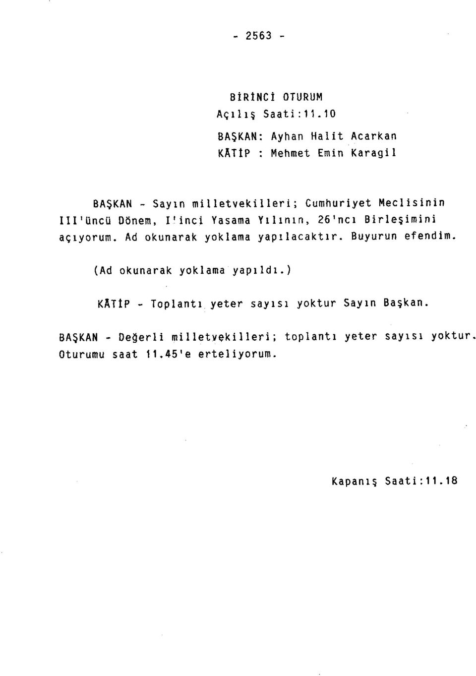 üncü Dönem, I * ine i Yasama Yılının, 26'ncı Birleşimini açıyorum. Ad okunarak yoklama yapılacaktır. Buyurun efendim.