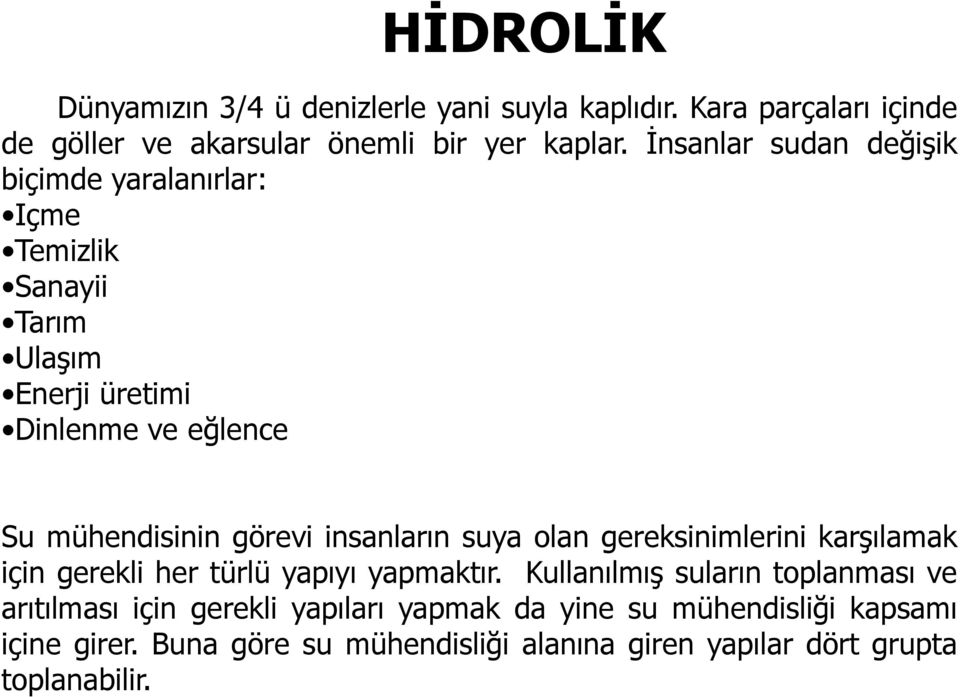 görevi insanların suya olan gereksinimlerini karşılamak için gerekli her türlü yapıyı yapmaktır.