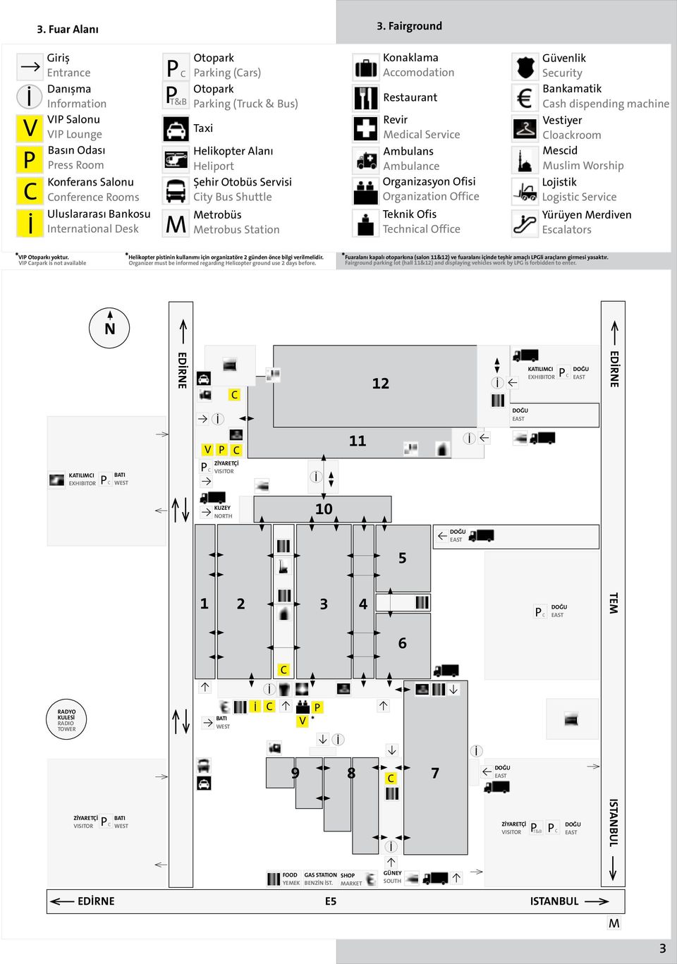 (Cars) Otopark P T&B Parking (Truck & Bus) T Taxi Helikopter Alanı H Heliport Şehir Otobüs Servisi B City Bus Shuttle M Metrobüs Metrobus Station Konaklama Accomodation Restaurant Revir Medical