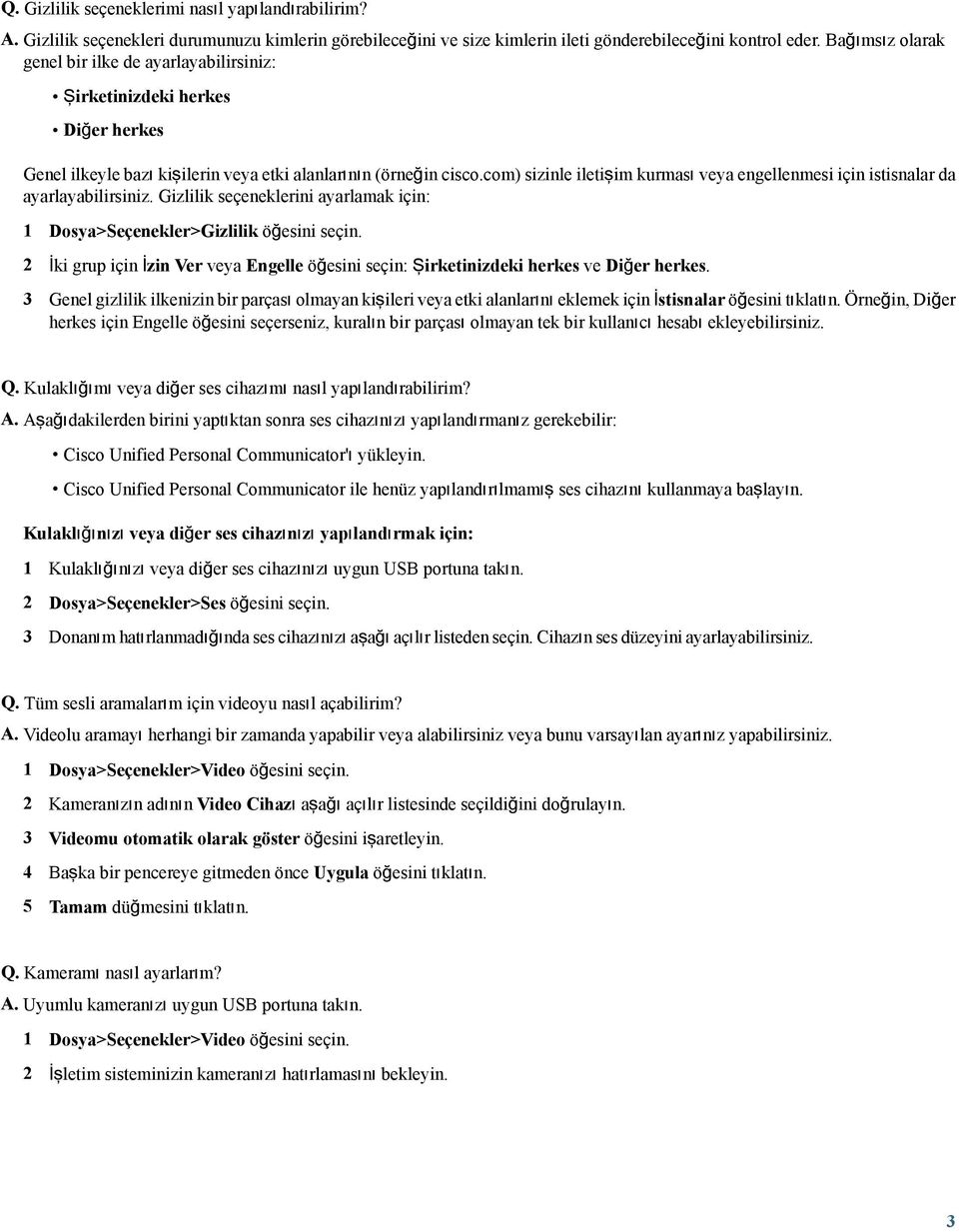 com) sizinle iletişim kurması veya engellenmesi için istisnalar da ayarlayabilirsiniz. Gizlilik seçeneklerini ayarlamak için: 1 Dosya>Seçenekler>Gizlilik öğesini seçin.