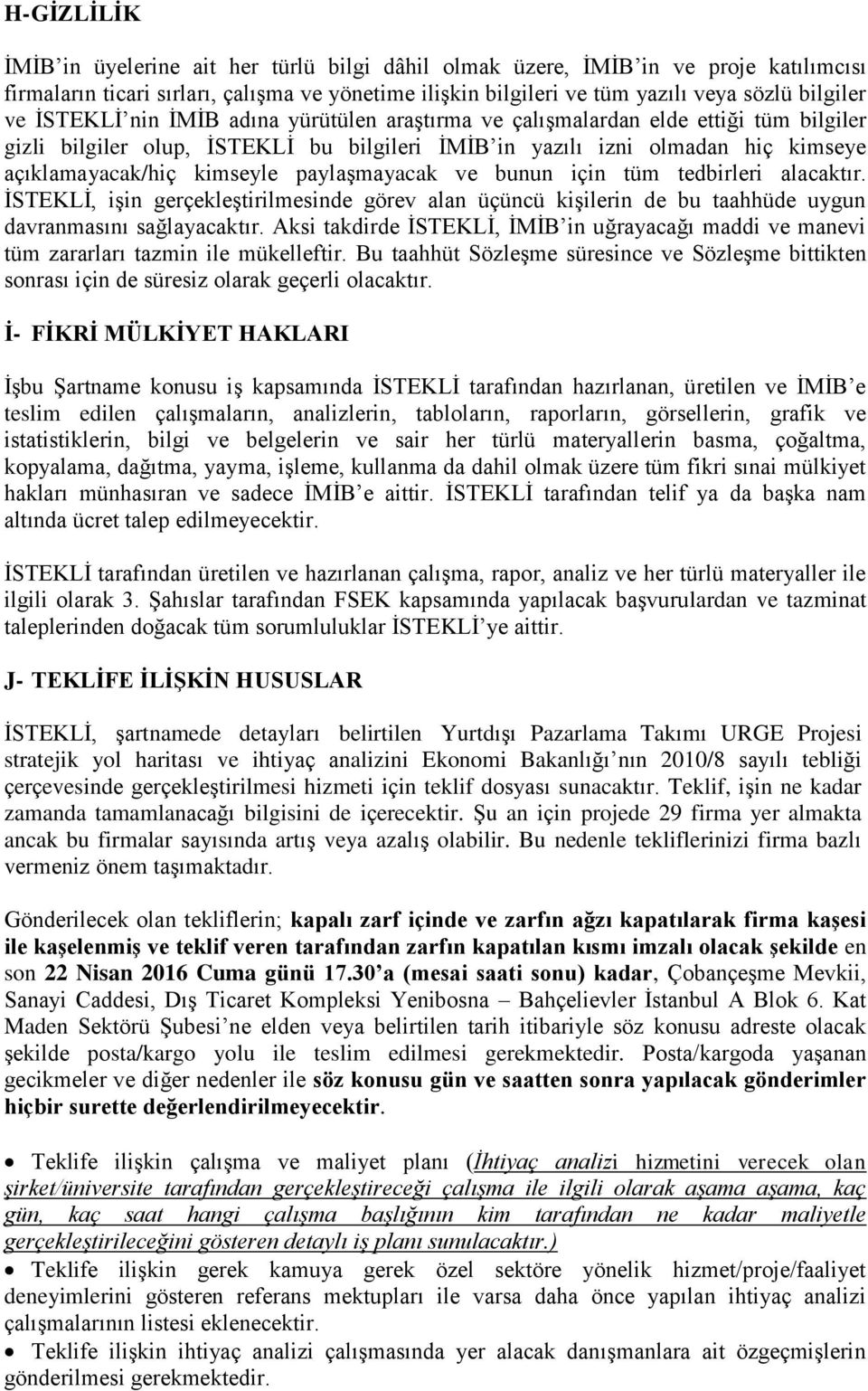 paylaşmayacak ve bunun için tüm tedbirleri alacaktır. İSTEKLİ, işin gerçekleştirilmesinde görev alan üçüncü kişilerin de bu taahhüde uygun davranmasını sağlayacaktır.