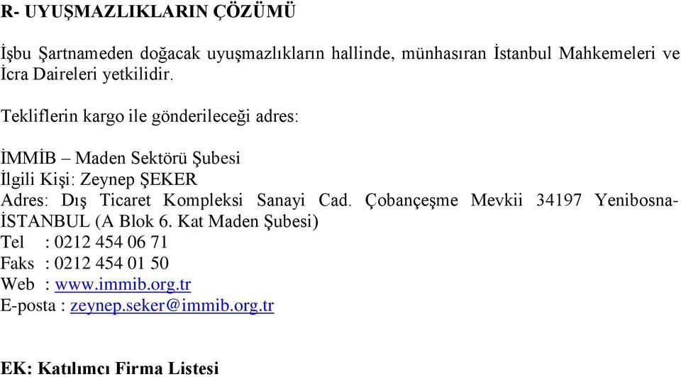 Tekliflerin kargo ile gönderileceği adres: İMMİB Maden Sektörü Şubesi İlgili Kişi: Zeynep ŞEKER Adres: Dış Ticaret