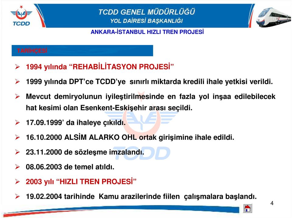 09.1999 da ihaleye çıkıldı. 16.10.2000 ALSĐM ALARKO OHL ortak girişimine ihale edildi. 23.11.2000 de sözleşme imzalandı. 08.