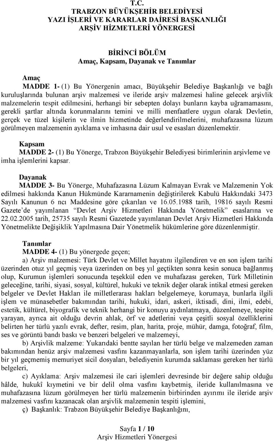 kayba uğramamasını, gerekli şartlar altında korunmalarını temini ve milli menfaatlere uygun olarak Devletin, gerçek ve tüzel kişilerin ve ilmin hizmetinde değerlendirilmelerini, muhafazasına lüzum