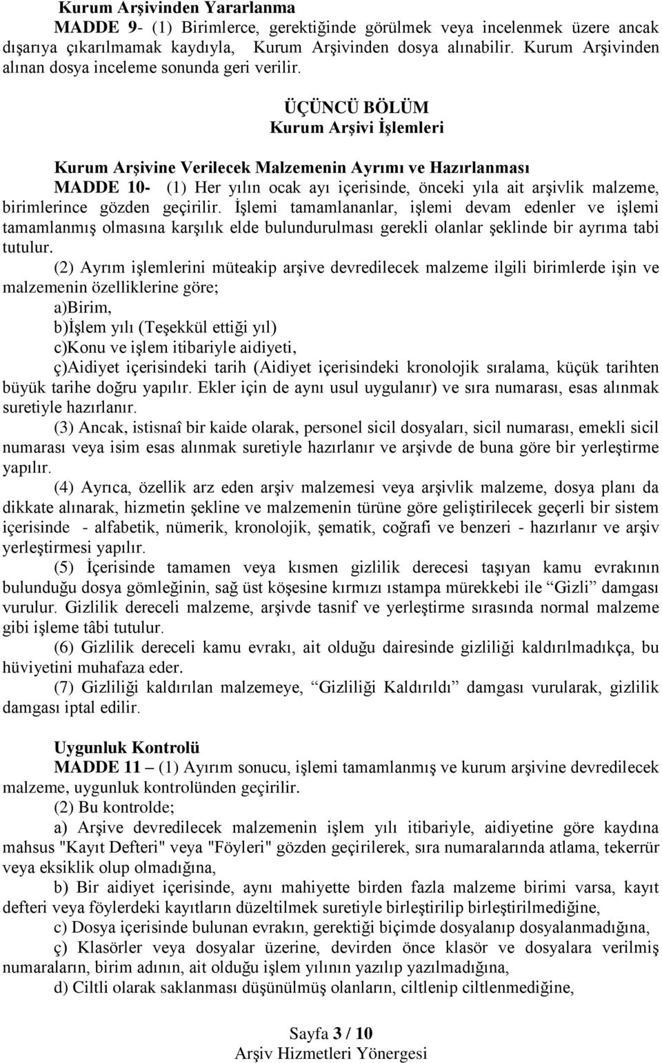 ÜÇÜNCÜ BÖLÜM Kurum Arşivi İşlemleri Kurum Arşivine Verilecek Malzemenin Ayrımı ve Hazırlanması MADDE 10- (1) Her yılın ocak ayı içerisinde, önceki yıla ait arşivlik malzeme, birimlerince gözden