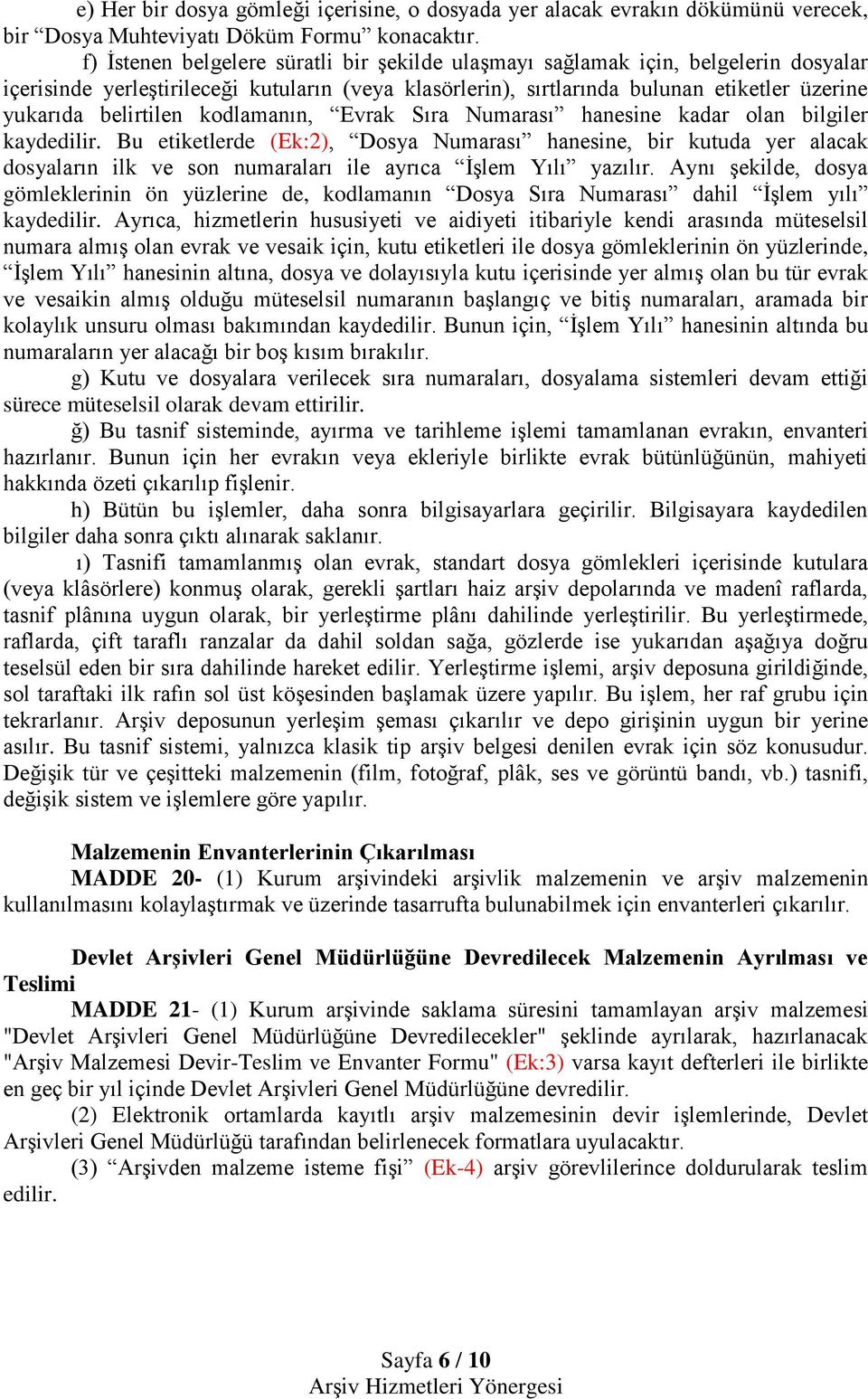 belirtilen kodlamanın, Evrak Sıra Numarası hanesine kadar olan bilgiler kaydedilir.