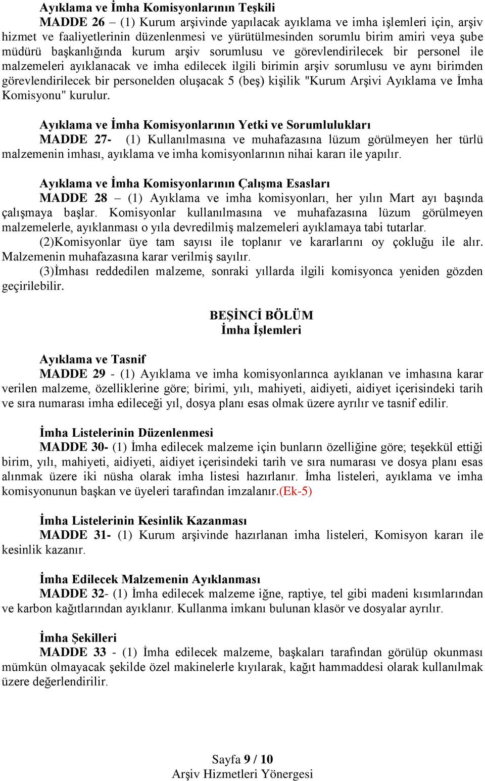 bir personelden oluşacak 5 (beş) kişilik "Kurum Arşivi Ayıklama ve İmha Komisyonu" kurulur.