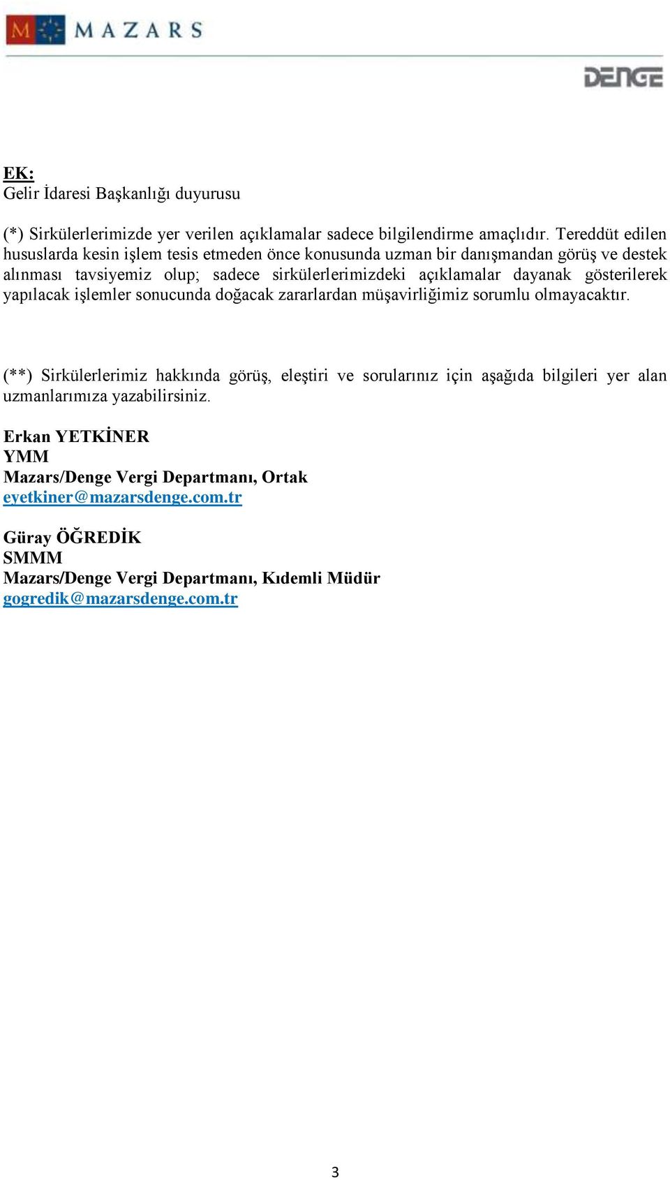 dayanak gösterilerek yapılacak işlemler sonucunda doğacak zararlardan müşavirliğimiz sorumlu olmayacaktır.