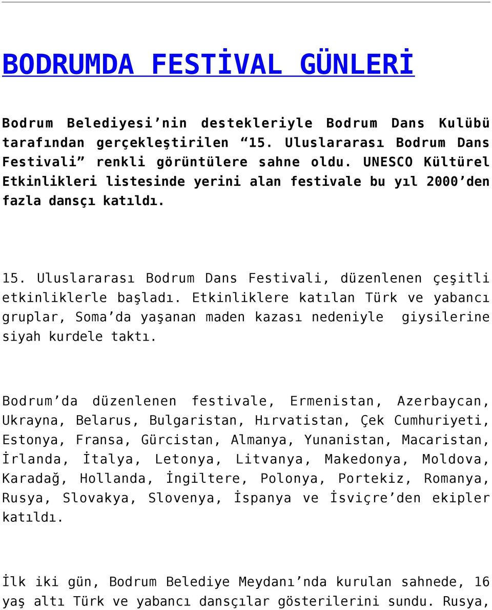 Etkinliklere katılan Türk ve yabancı gruplar, Soma da yaşanan maden kazası nedeniyle giysilerine siyah kurdele taktı.