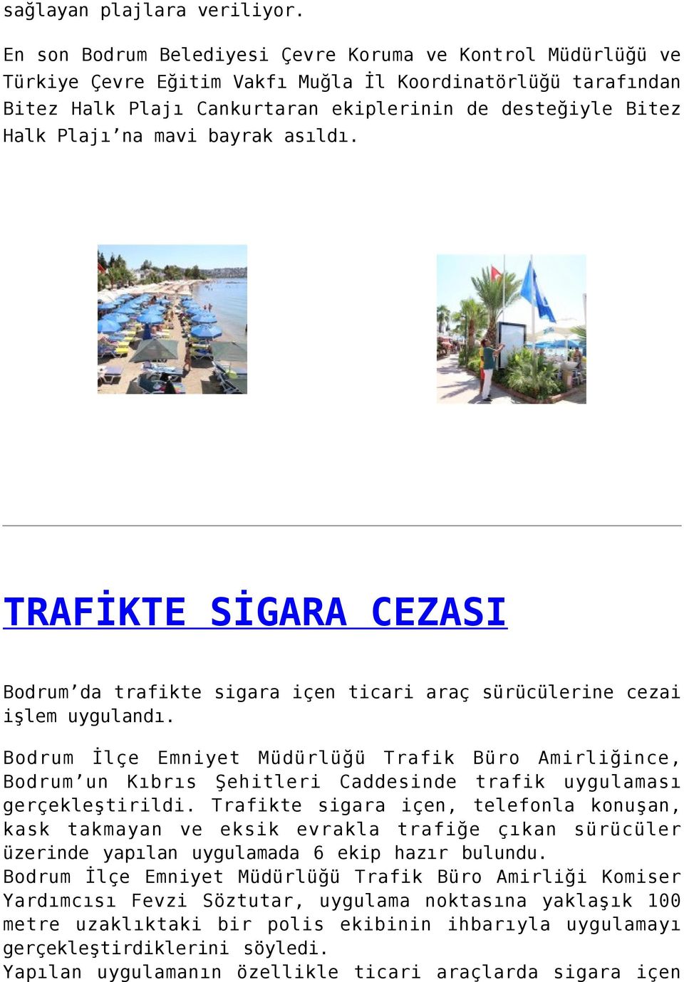 mavi bayrak asıldı. TRAFİKTE SİGARA CEZASI Bodrum da trafikte sigara içen ticari araç sürücülerine cezai işlem uygulandı.
