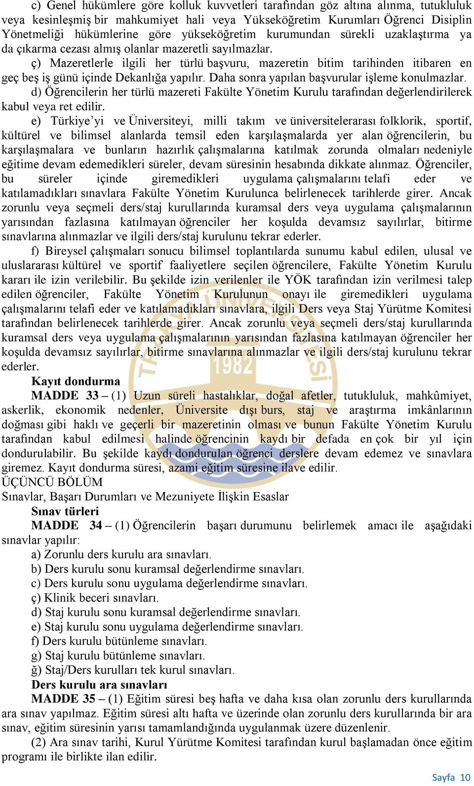 ç) Mazeretlerle ilgili her türlü başvuru, mazeretin bitim tarihinden itibaren en geç beş iş günü içinde Dekanlığa yapılır. Daha sonra yapılan başvurular işleme konulmazlar.