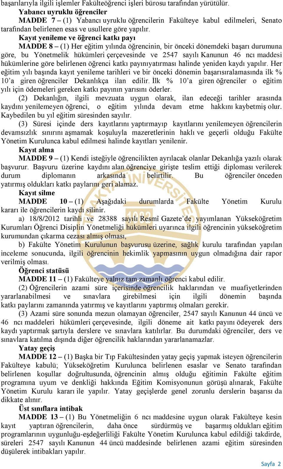 Kayıt yenileme ve öğrenci katkı payı MADDE 8 (1) Her eğitim yılında öğrencinin, bir önceki dönemdeki başarı durumuna göre, bu Yönetmelik hükümleri çerçevesinde ve 2547 sayılı Kanunun 46 ncı maddesi