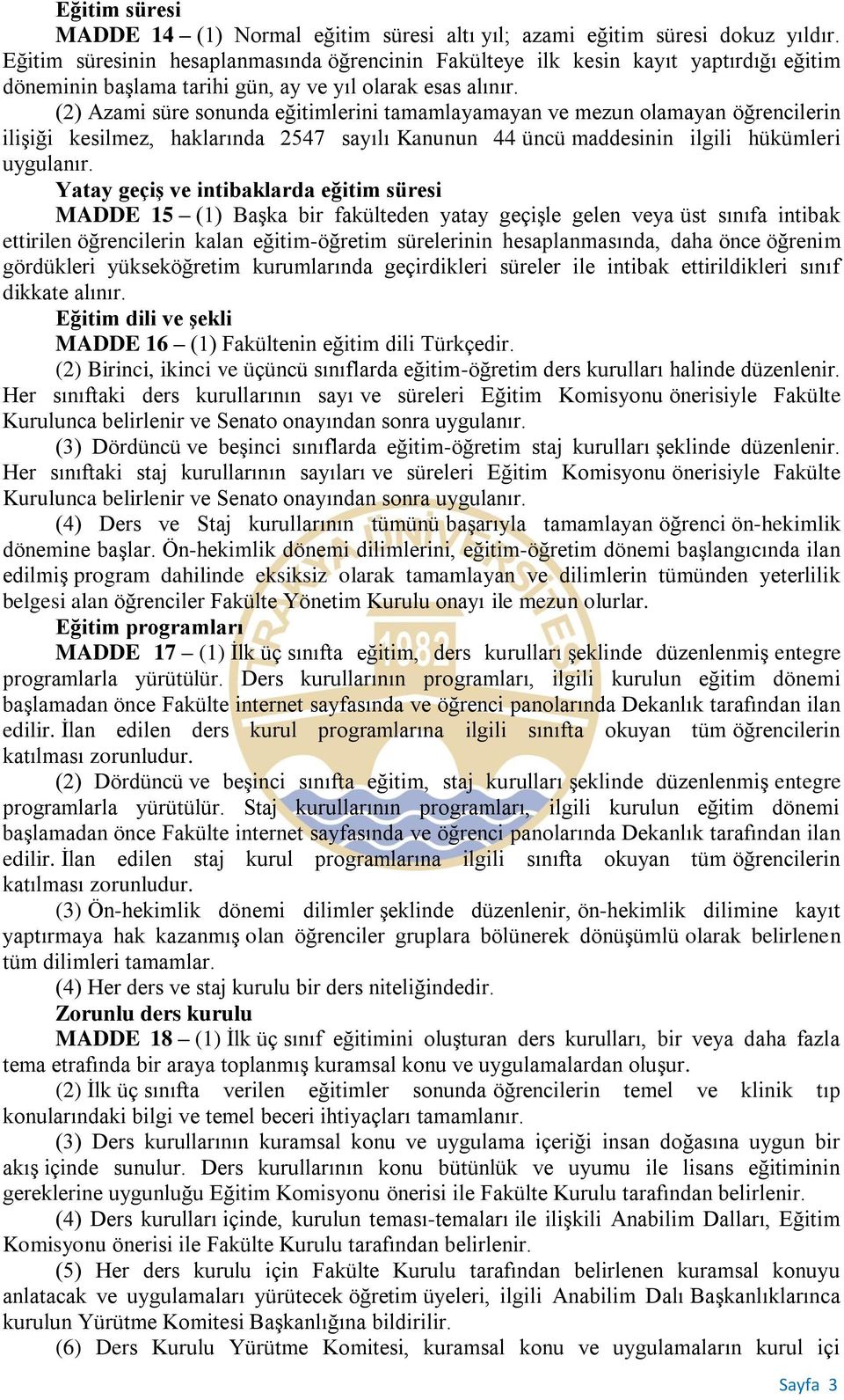 (2) Azami süre sonunda eğitimlerini tamamlayamayan ve mezun olamayan öğrencilerin ilişiği kesilmez, haklarında 2547 sayılı Kanunun 44 üncü maddesinin ilgili hükümleri uygulanır.