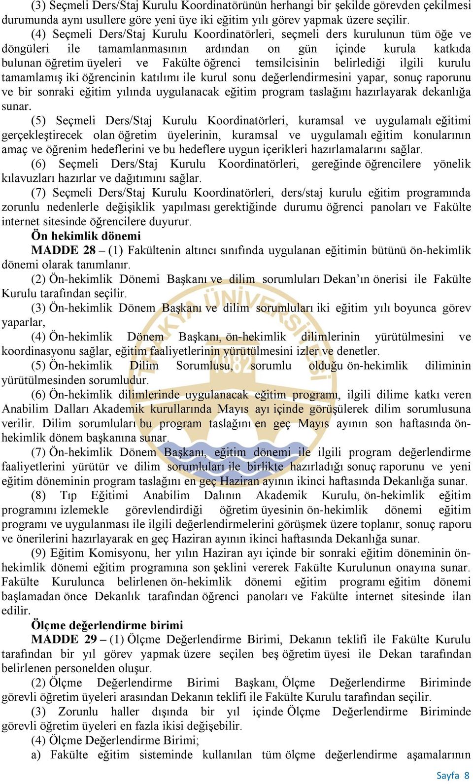 temsilcisinin belirlediği ilgili kurulu tamamlamış iki öğrencinin katılımı ile kurul sonu değerlendirmesini yapar, sonuç raporunu ve bir sonraki eğitim yılında uygulanacak eğitim program taslağını