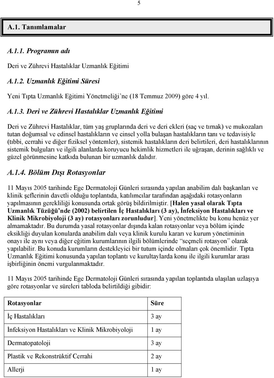 bulaşan hastalıkların tanı ve tedavisiyle (tıbbi, cerrahi ve diğer fiziksel yöntemler), sistemik hastalıkların deri belirtileri, deri hastalıklarının sistemik bulguları ve ilgili alanlarda koruyucu