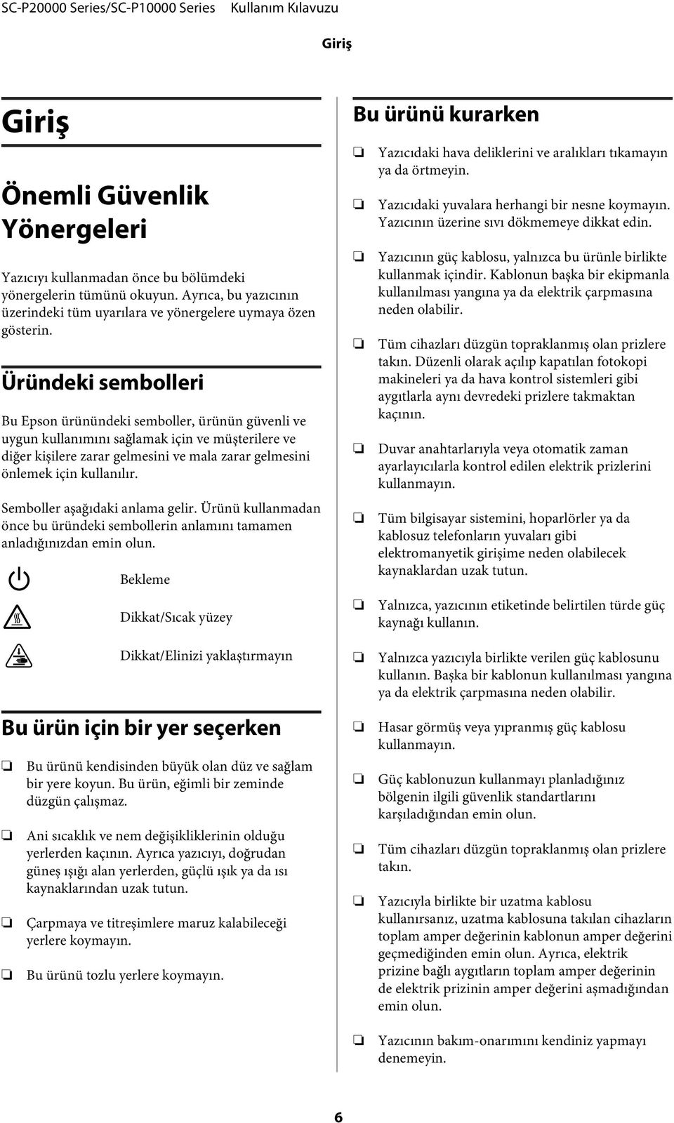 Semboller aşağıdaki anlama gelir. Ürünü kullanmadan önce bu üründeki sembollerin anlamını tamamen anladığınızdan emin olun.