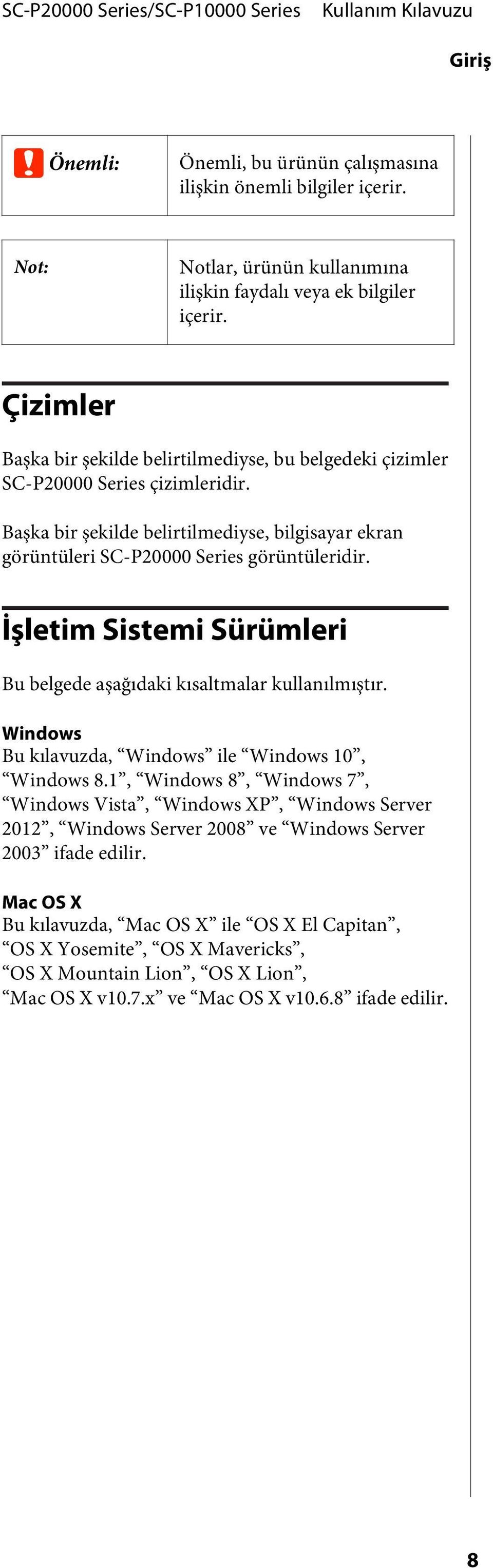 İşletim Sistemi Sürümleri Bu belgede aşağıdaki kısaltmalar kullanılmıştır. Windows Bu kılavuzda, Windows ile Windows 10, Windows 8.