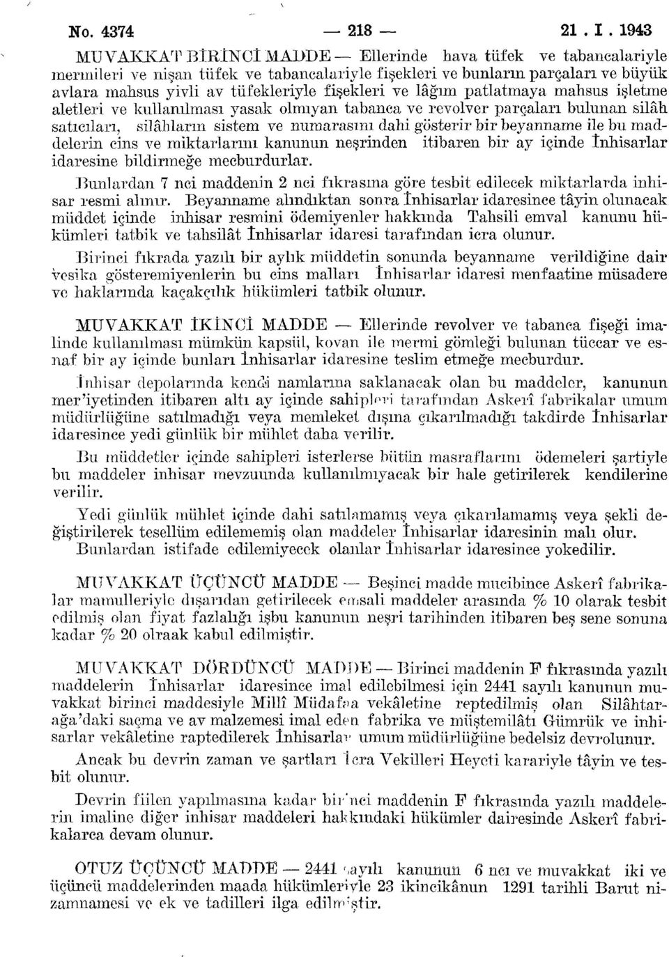 lâğım patlatmaya mahsus işletme aletleri ve kullanılması yasak olmıyan tabanca ve revolver parçaları bulunan silâh satıcıları, silâhların sistem ve numarasını dahi gösterir bir beyanname ile bu