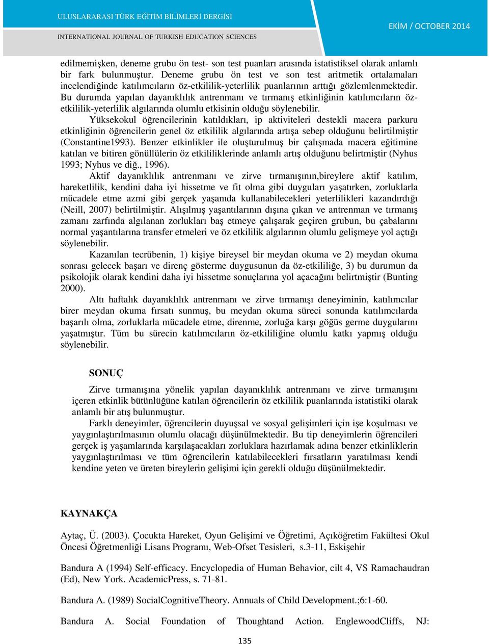 Bu durumda yapılan dayanıklılık antrenmanı ve tırmanış etkinliğinin katılımcıların özetkililik-yeterlilik algılarında olumlu etkisinin olduğu söylenebilir.